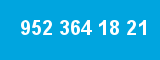 952 364 18 21